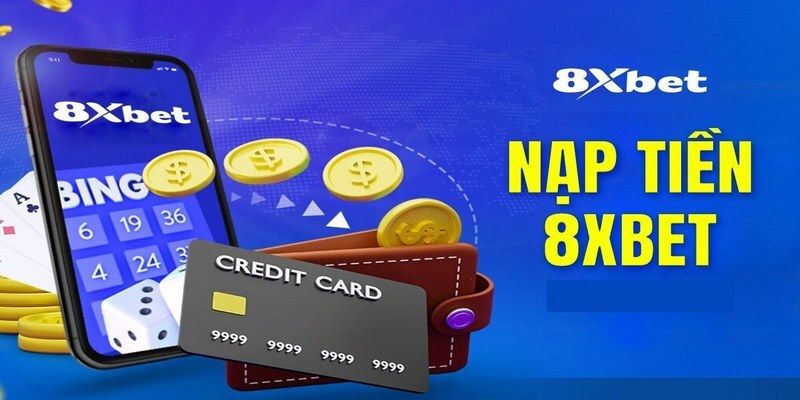 Nạp tiền nhanh chóng và tiện lợi tại 8xbetviet.net